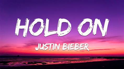 Hold On Lyrics by Justin Bieber .